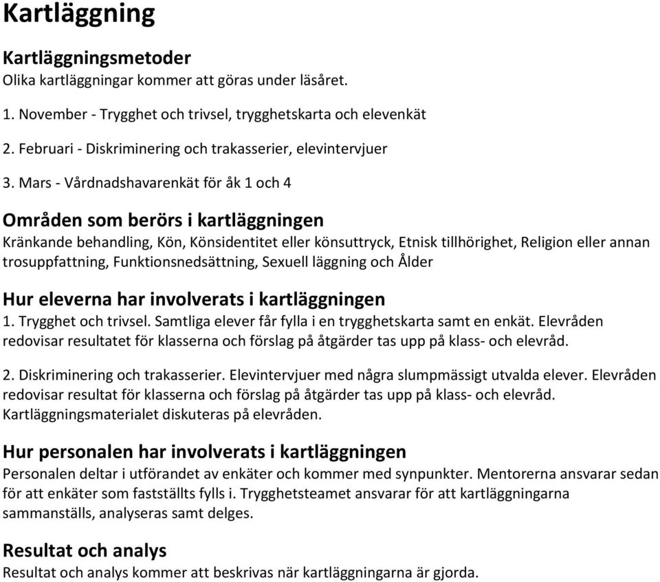 Mars - Vårdnadshavarenkät för åk 1 och 4 Områden som berörs i kartläggningen Kränkande behandling, Kön, Könsidentitet eller könsuttryck, Etnisk tillhörighet, Religion eller annan trosuppfattning,