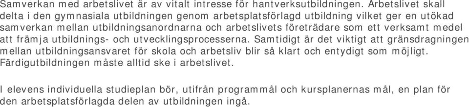 arbetslivets företrädare som ett verksamt medel att främja utbildnings- och utvecklingsprocesserna.