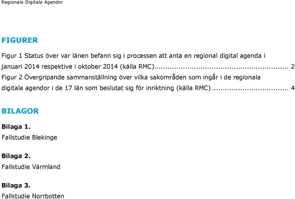 .. 2 Figur 2 Övergripande sammanställning över vilka sakområden som ingår i de regionala digitala agendor i de