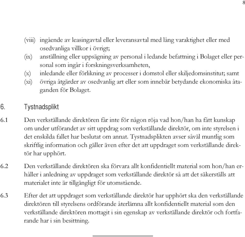 ekonomiska åtaganden för Bolaget. 6. Tystnadsplikt 6.