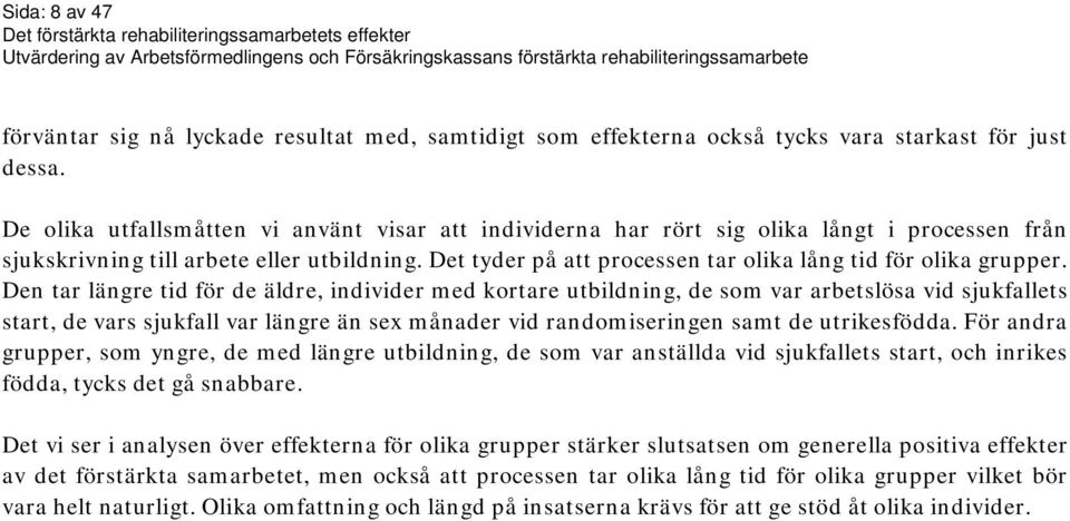 Det tyder på att processen tar olika lång tid för olika grupper.