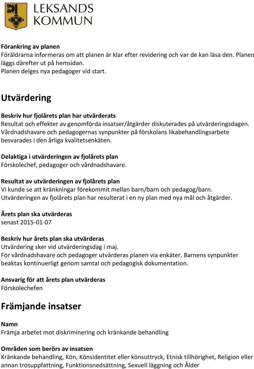 Vårdnadshavare och pedagogernas synpunkter på förskolans likabehandlingsarbete besvarades i den årliga kvalitetsenkäten.