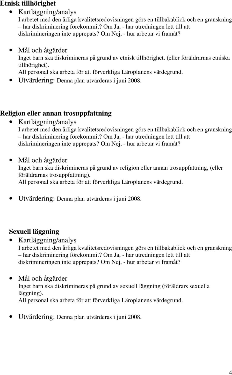 Religion eller annan trosuppfattning Inget barn ska diskrimineras på grund av religion eller