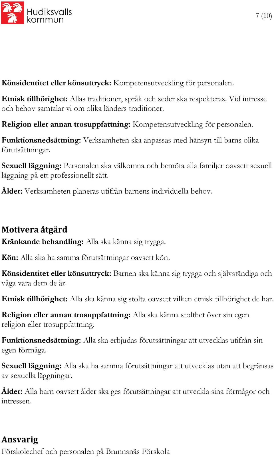 Funktionsnedsättning: Verksamheten ska anpassas med hänsyn till barns olika förutsättningar.