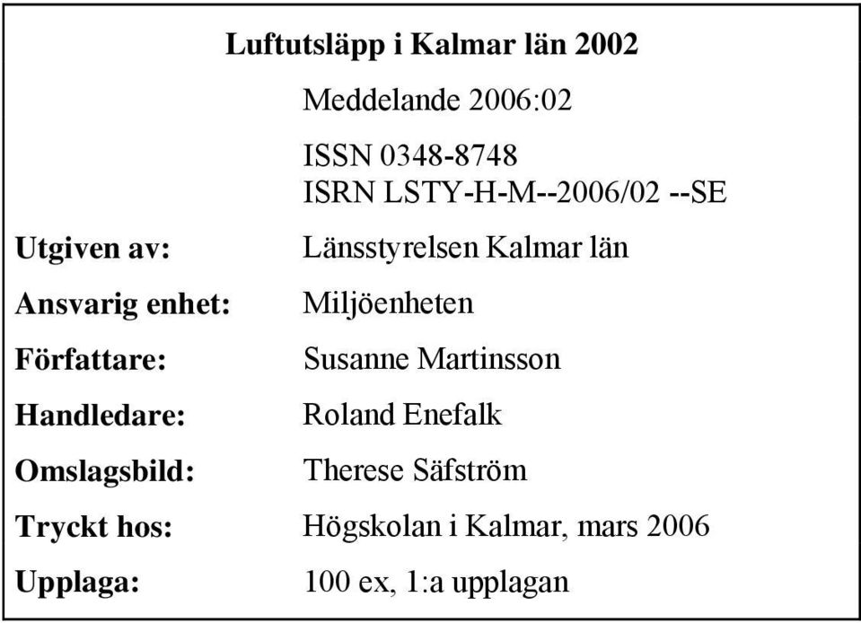 Länsstyrelsen Kalmar län Miljöenheten Susanne Martinsson Roland Enefalk Therese