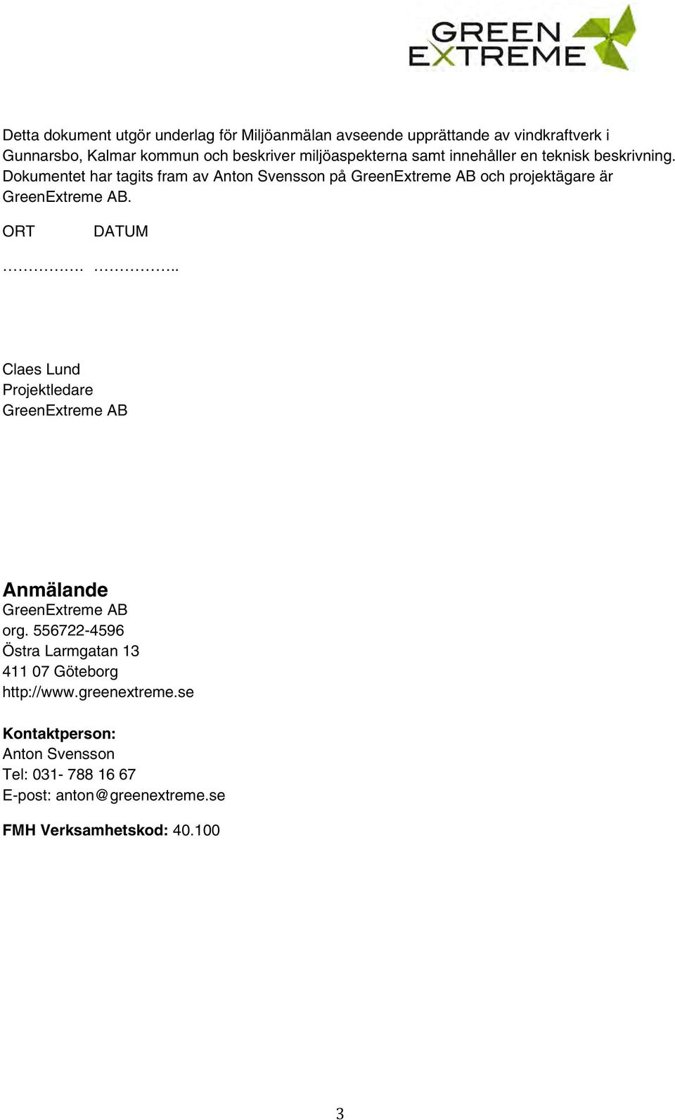 Dokumentet har tagits fram av Anton Svensson på GreenExtreme AB och projektägare är GreenExtreme AB. ORT DATUM.