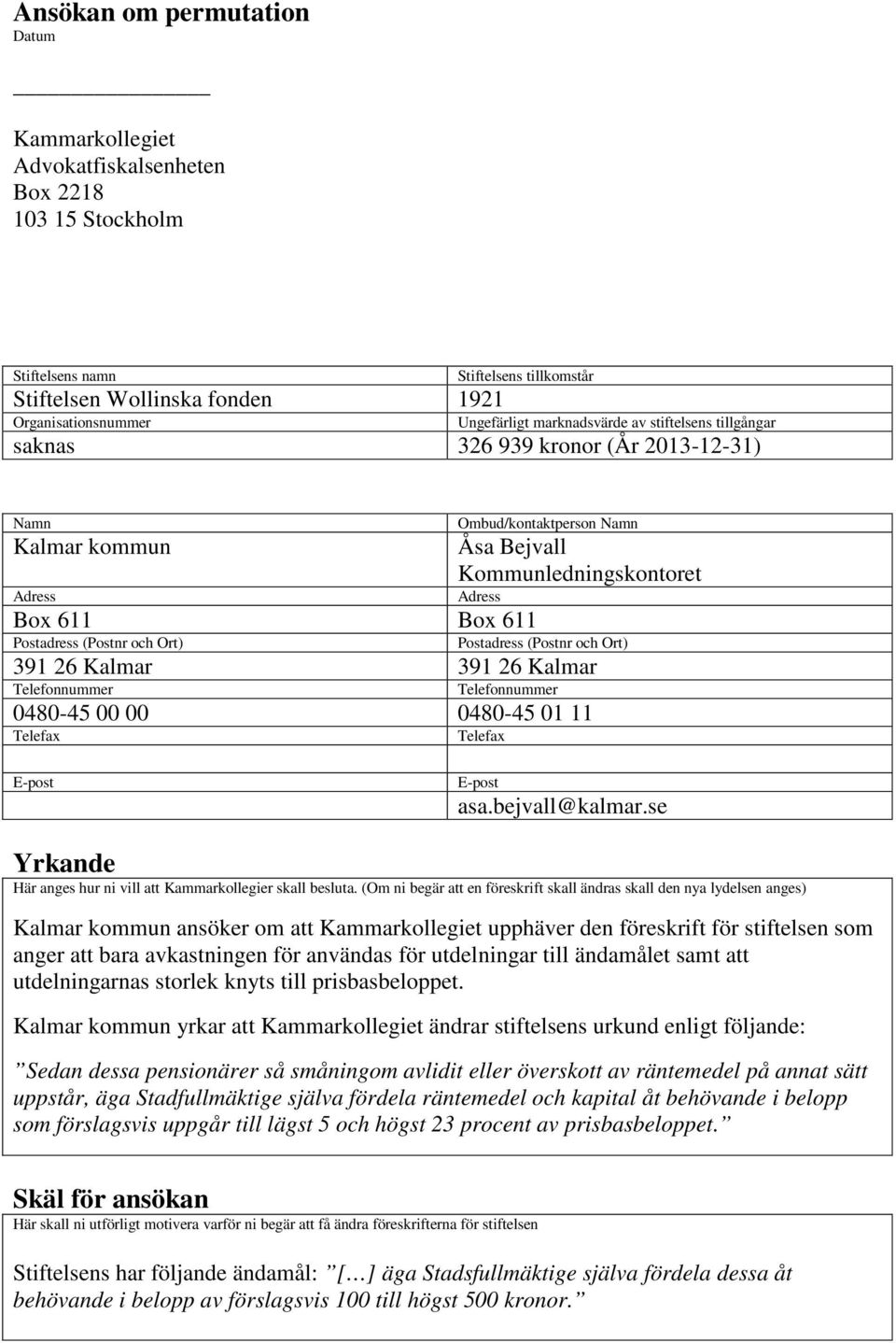 (Postnr och Ort) Postadress (Postnr och Ort) 391 26 Kalmar 391 26 Kalmar Telefonnummer Telefonnummer 0480-45 00 00 0480-45 01 11 Telefax Telefax E-post E-post asa.bejvall@kalmar.