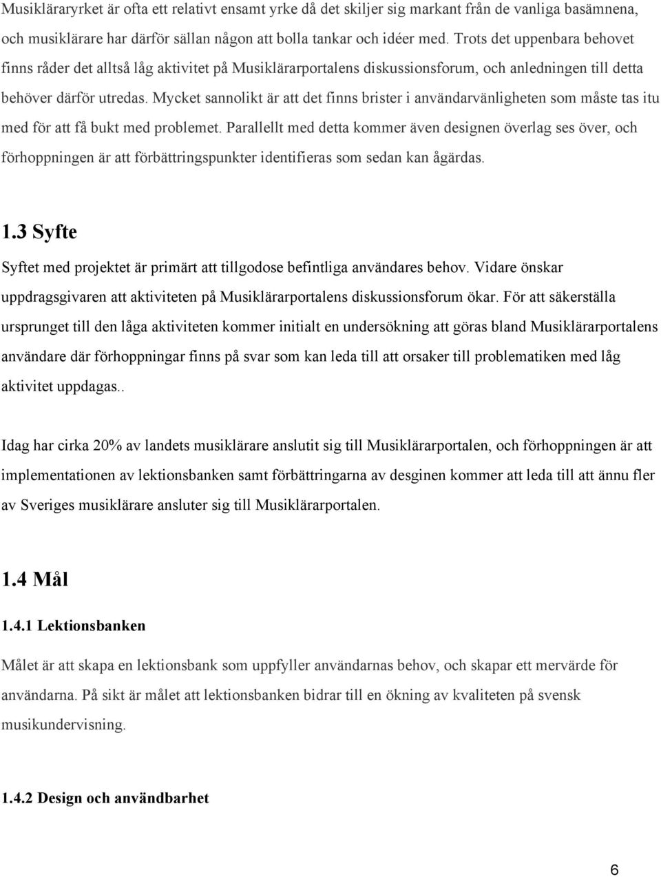 Mycket sannolikt är att det finns brister i användarvänligheten som måste tas itu med för att få bukt med problemet.