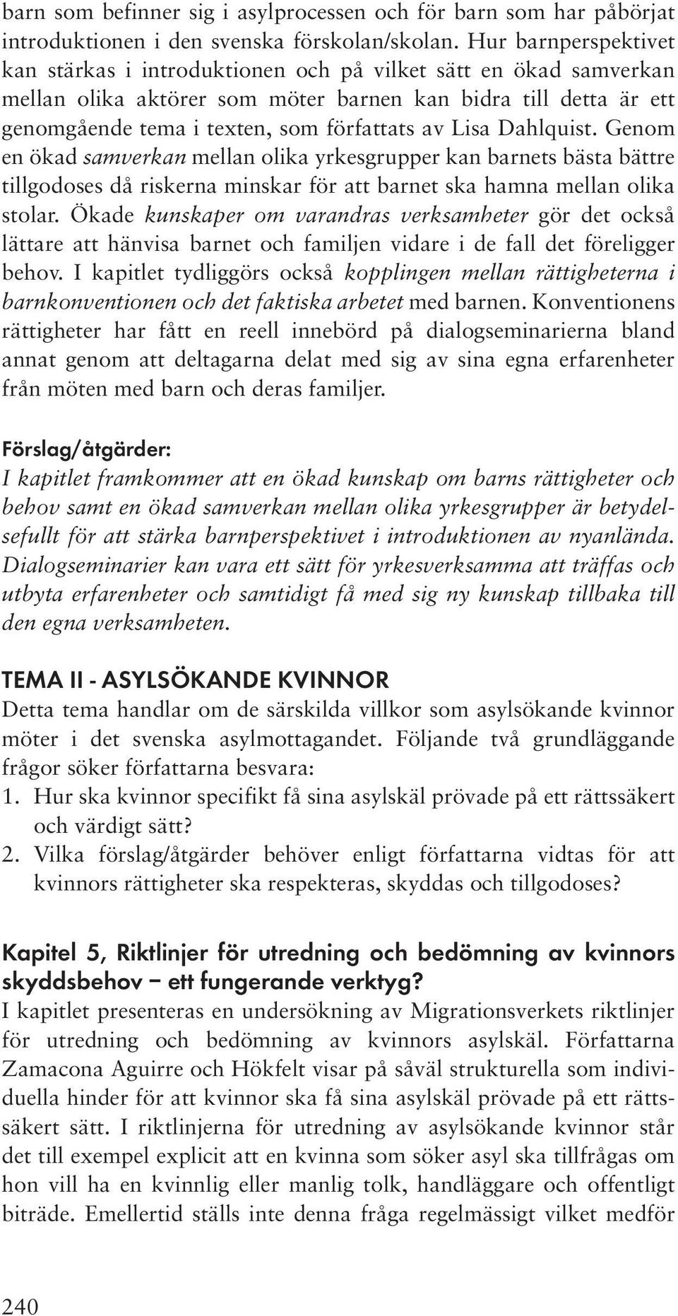 Lisa Dahlquist. Genom en ökad samverkan mellan olika yrkesgrupper kan barnets bästa bättre tillgodoses då riskerna minskar för att barnet ska hamna mellan olika stolar.