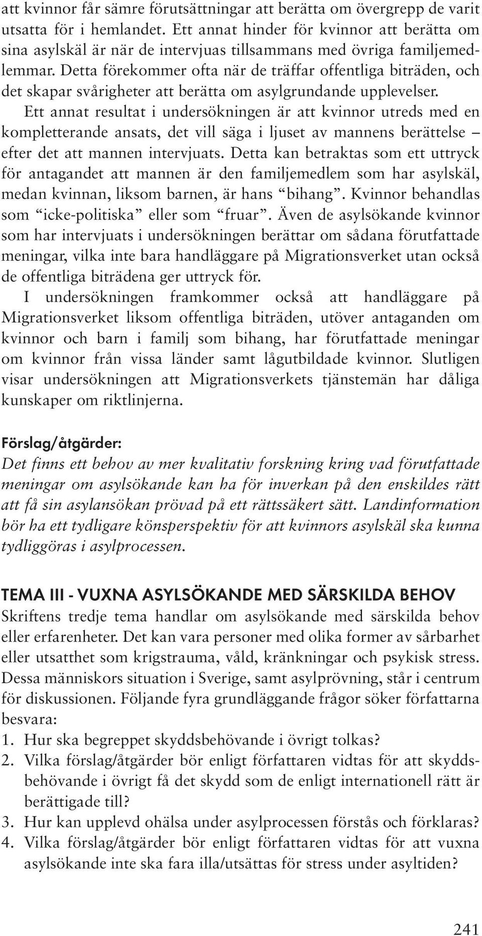 Detta förekommer ofta när de träffar offentliga biträden, och det skapar svårigheter att berätta om asylgrundande upplevelser.