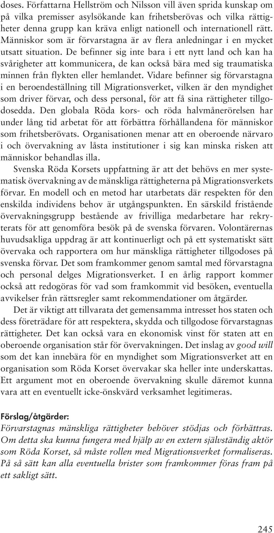 Människor som är förvarstagna är av flera anledningar i en mycket utsatt situation.