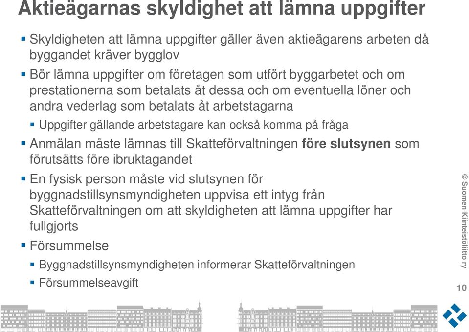 komma på fråga Anmälan måste lämnas till Skatteförvaltningen före slutsynen som förutsätts före ibruktagandet En fysisk person måste vid slutsynen för byggnadstillsynsmyndigheten