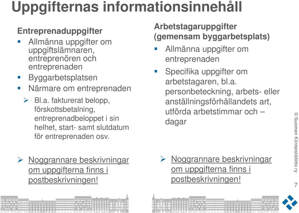 Noggrannare beskrivningar om uppgifterna finns i postbeskrivningen!