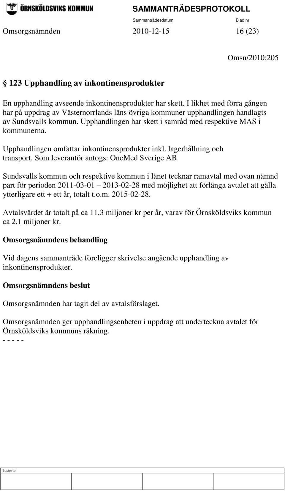 Upphandlingen omfattar inkontinensprodukter inkl. lagerhållning och transport.