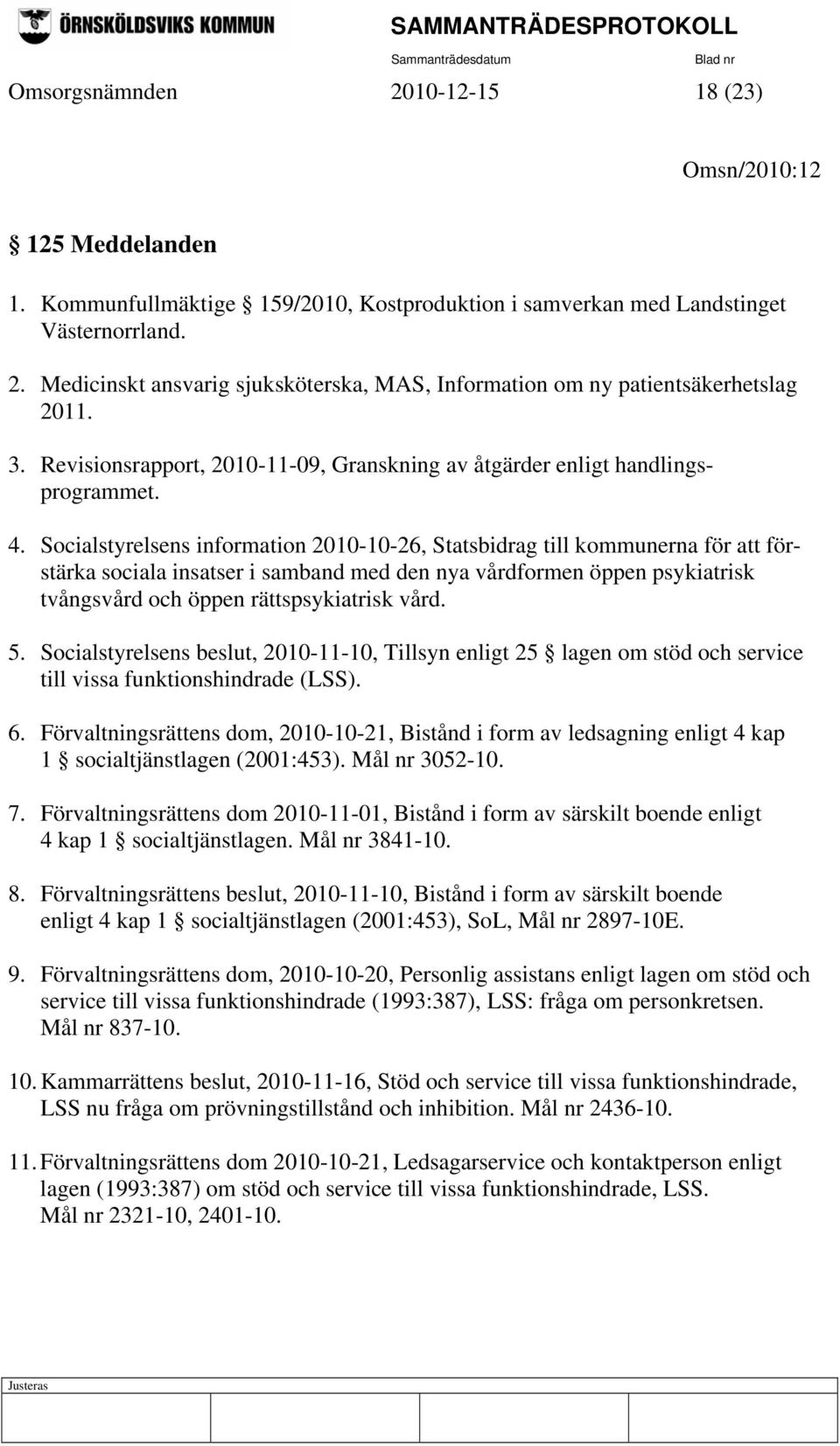 Socialstyrelsens information 2010-10-26, Statsbidrag till kommunerna för att förstärka sociala insatser i samband med den nya vårdformen öppen psykiatrisk tvångsvård och öppen rättspsykiatrisk vård.