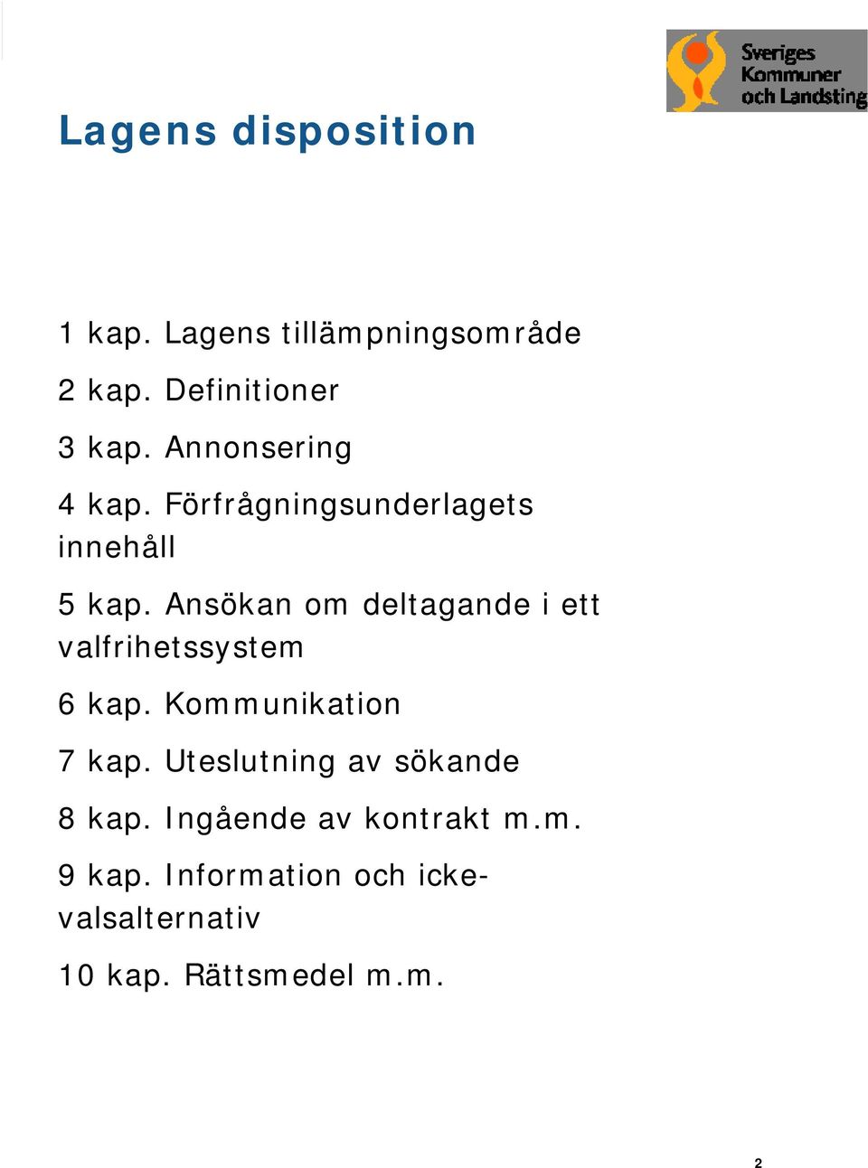 Ansökan om deltagande i ett valfrihetssystem 6 kap. Kommunikation 7 kap.