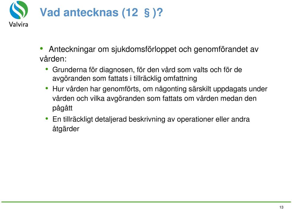 vård som valts och för de avgöranden som fattats i tillräcklig omfattning Hur vården har