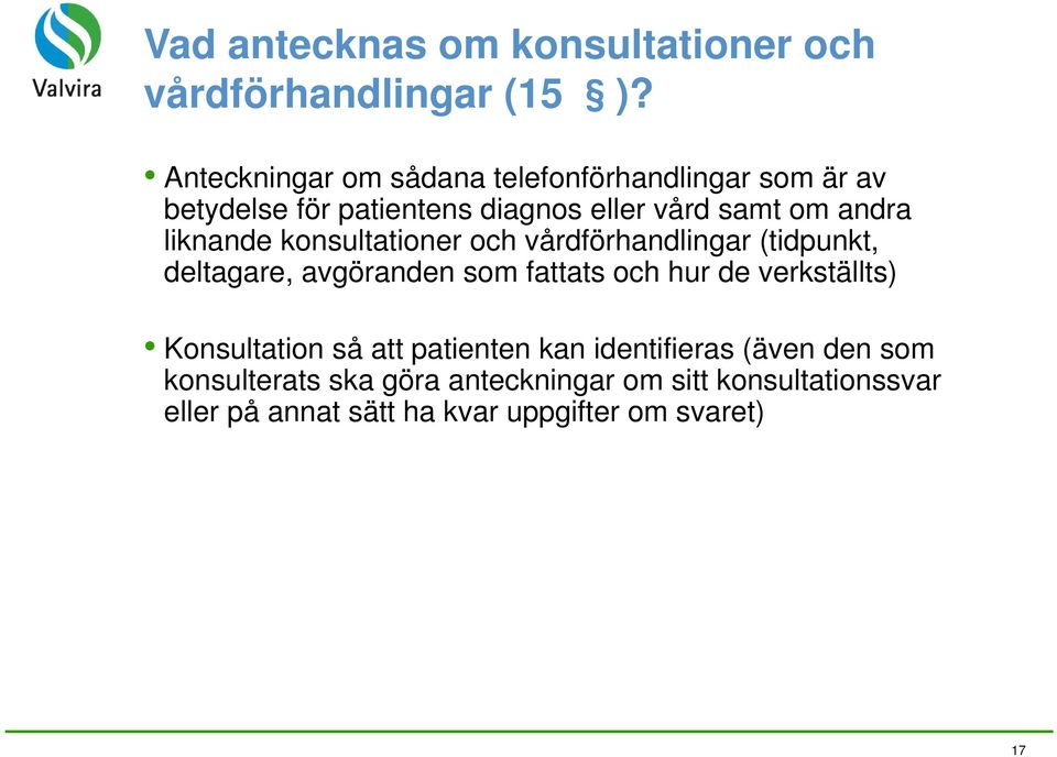 liknande konsultationer och vårdförhandlingar (tidpunkt, deltagare, avgöranden som fattats och hur de verkställts)