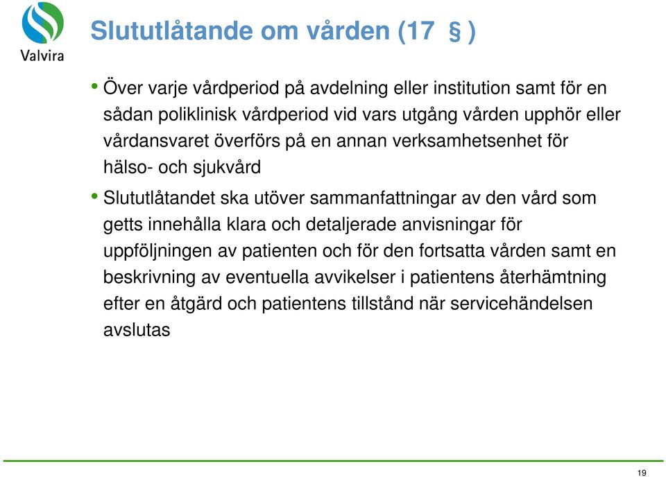 sammanfattningar av den vård som getts innehålla klara och detaljerade anvisningar för uppföljningen av patienten och för den fortsatta