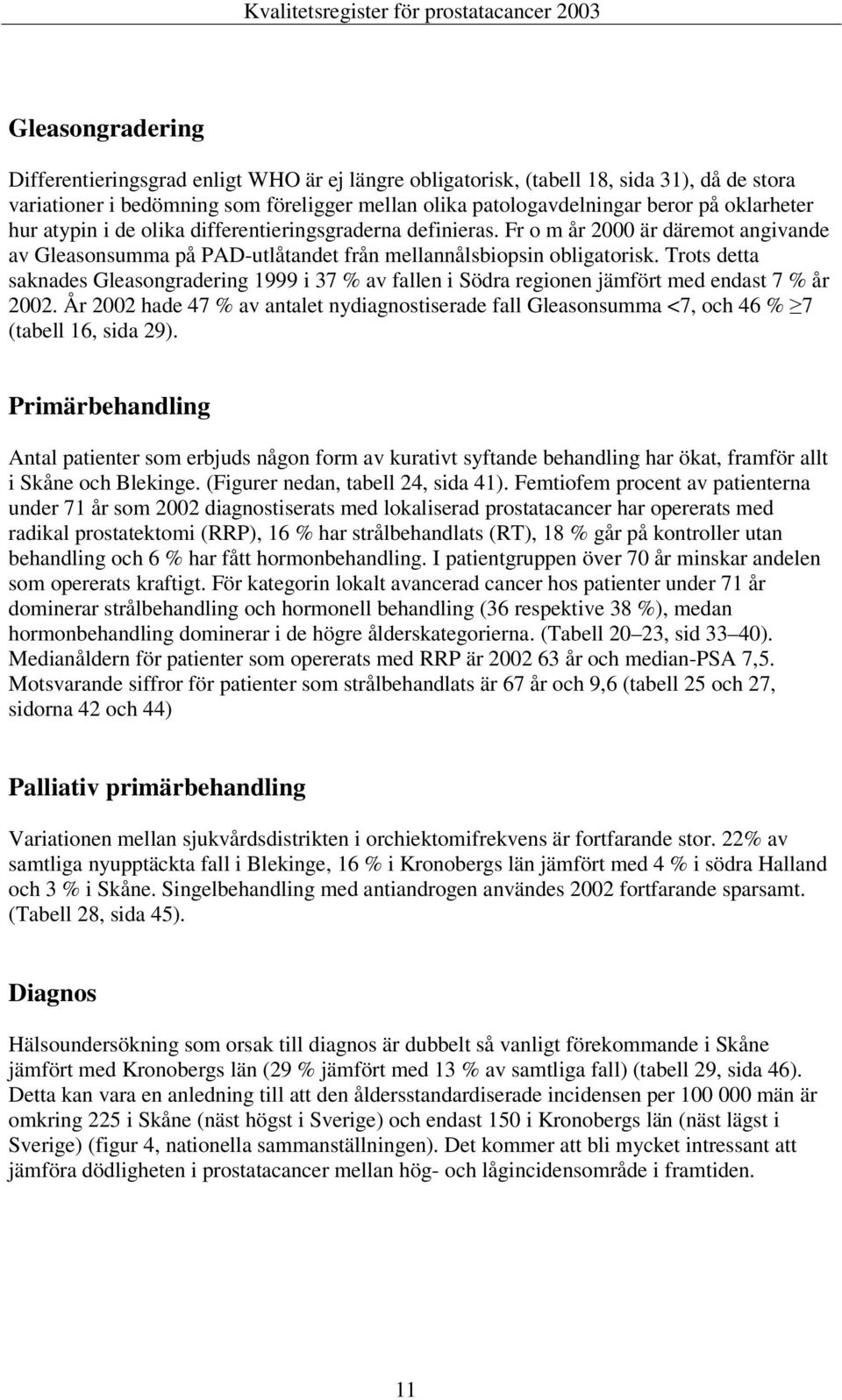 Trots detta saknades Gleasongradering 1999 i 37 % av fallen i Södra regionen jämfört med endast 7 % år 2002.