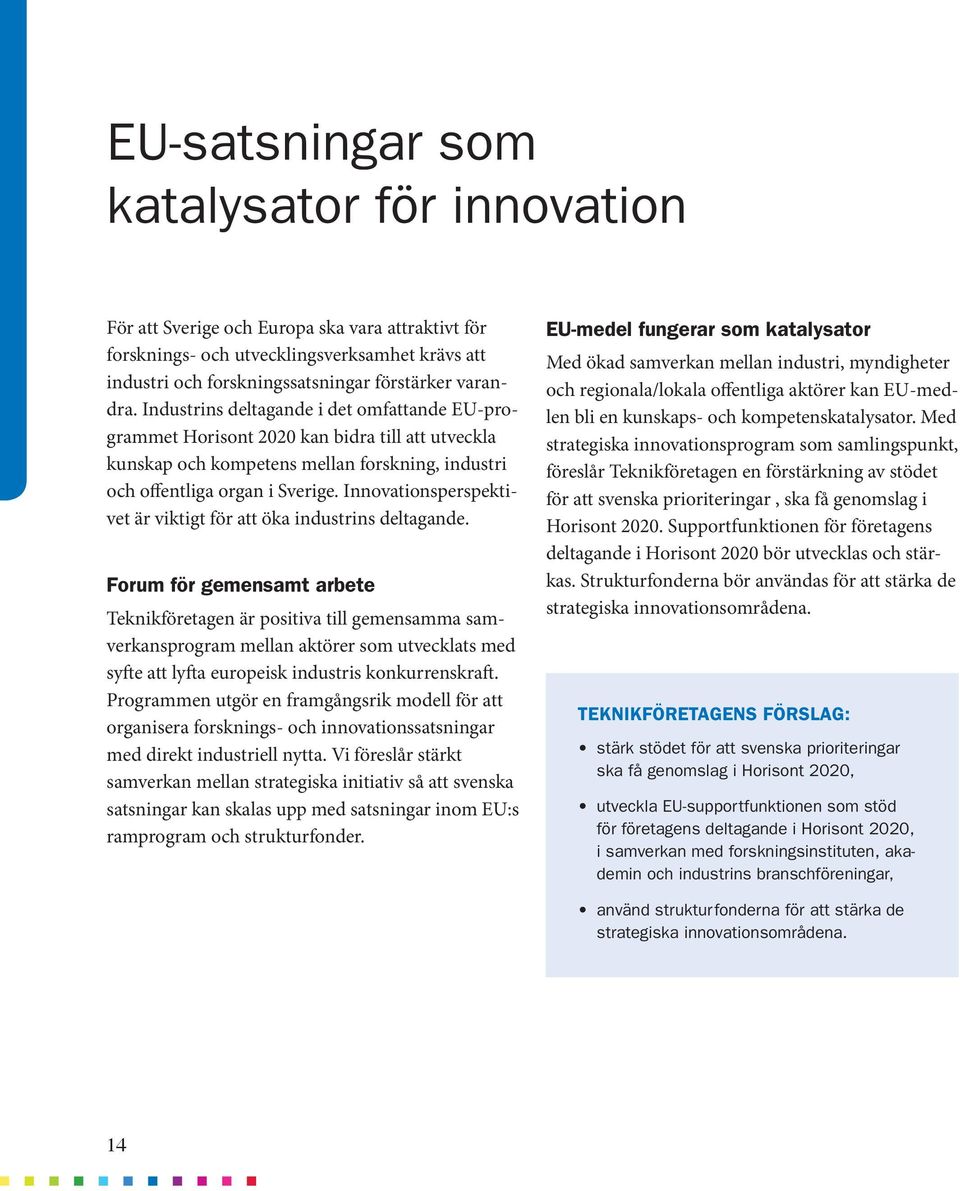 Innovationsperspektivet är viktigt för att öka industrins deltagande.