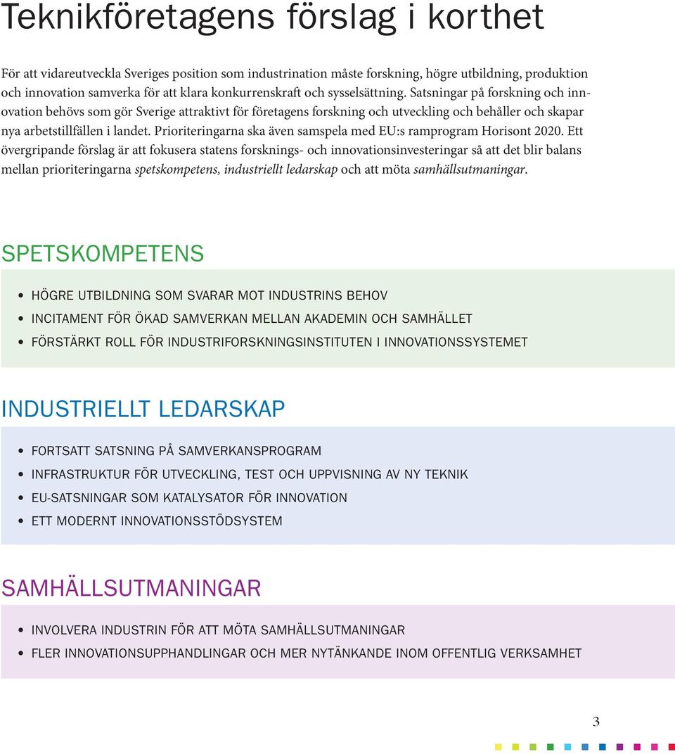 Prioriteringarna ska även samspela med EU:s ramprogram Horisont 2020.