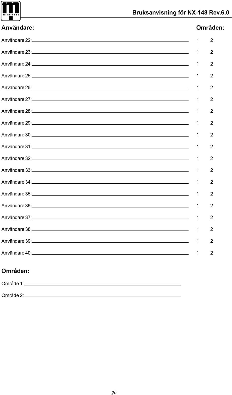 26: 1 2 Användare 27: 1 2 Användare 28: 1 2 Användare 29: 1 2 Användare 30: 1 2 Användare 31: 1 2