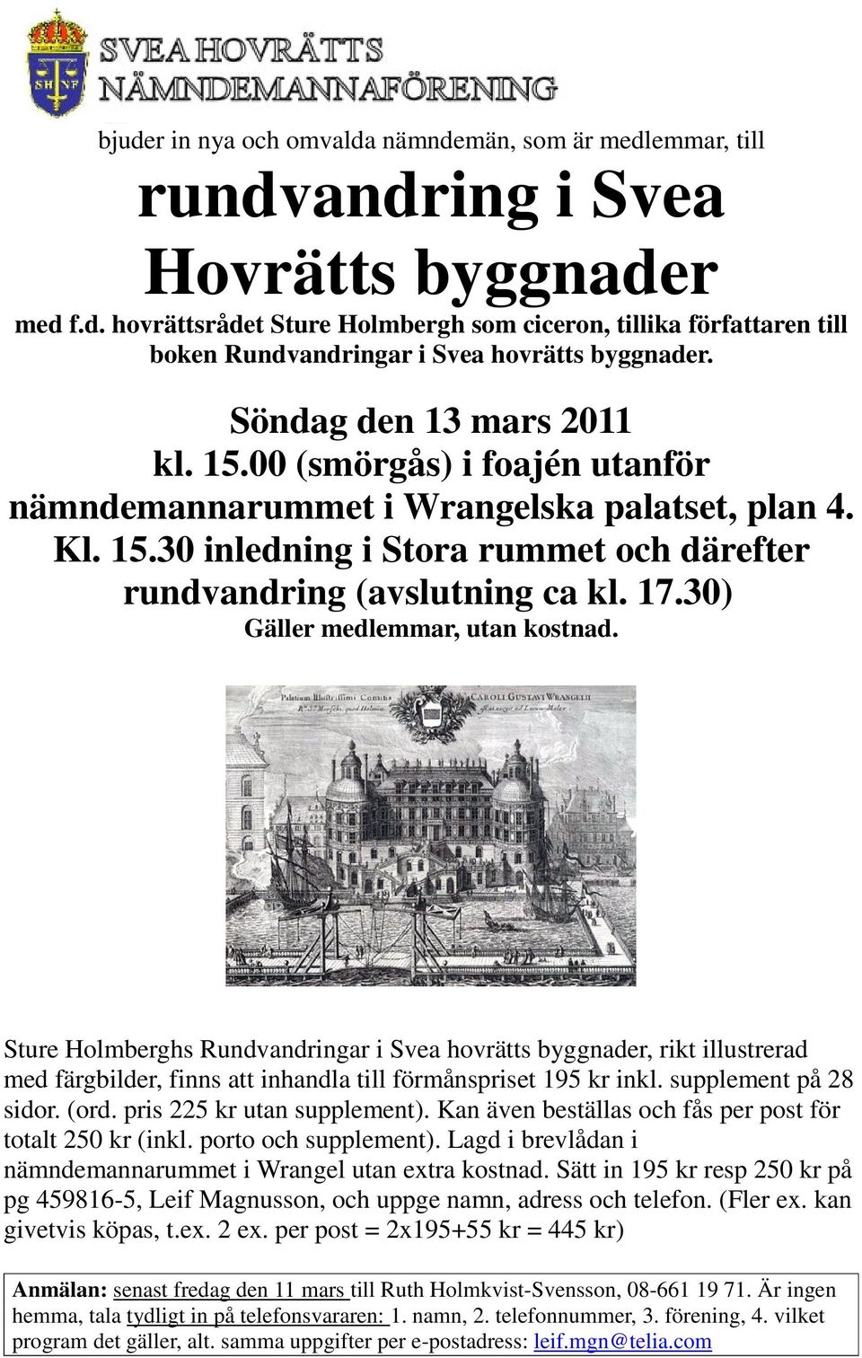 30) Gäller medlemmar, utan kostnad. Sture Holmberghs Rundvandringar i Svea hovrätts byggnader, rikt illustrerad med färgbilder, finns att inhandla till förmånspriset 195 kr inkl.