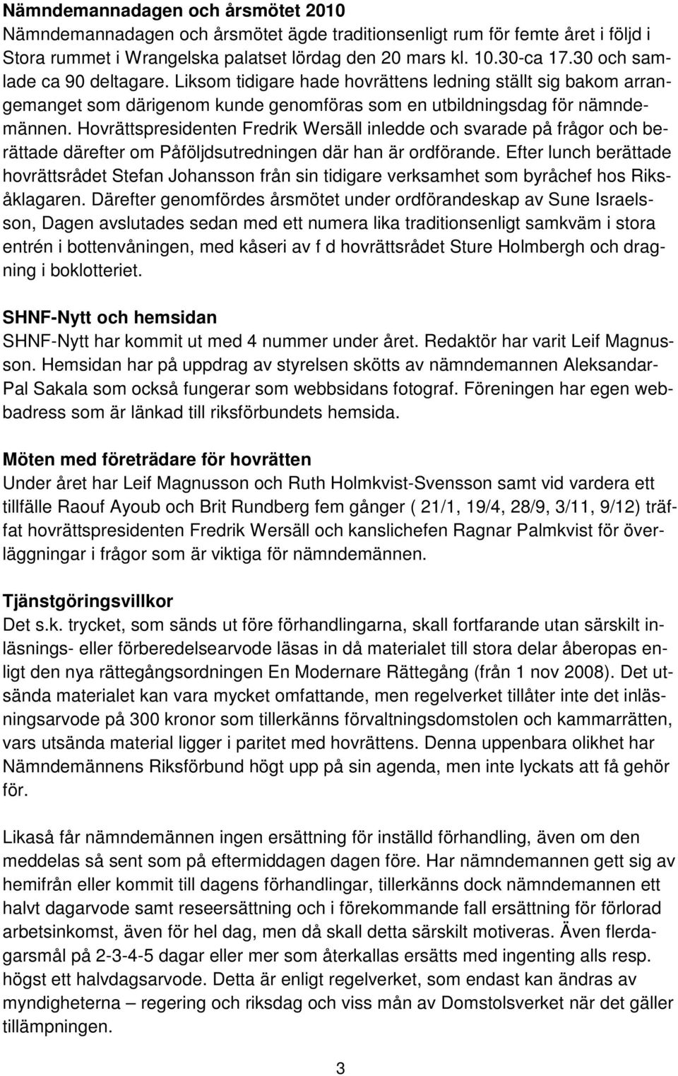 Hovrättspresidenten Fredrik Wersäll inledde och svarade på frågor och berättade därefter om Påföljdsutredningen där han är ordförande.