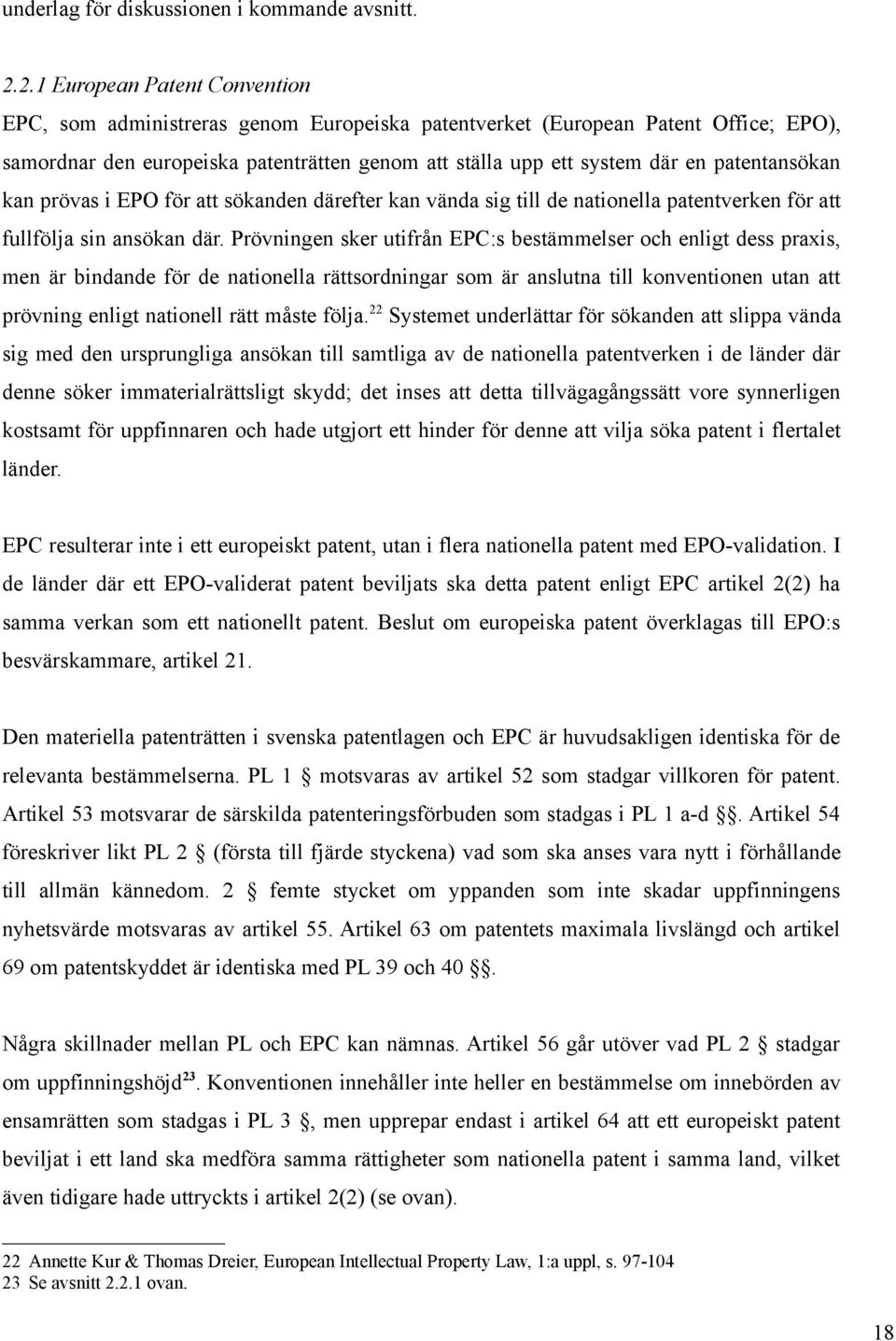 patentansökan kan prövas i EPO för att sökanden därefter kan vända sig till de nationella patentverken för att fullfölja sin ansökan där.