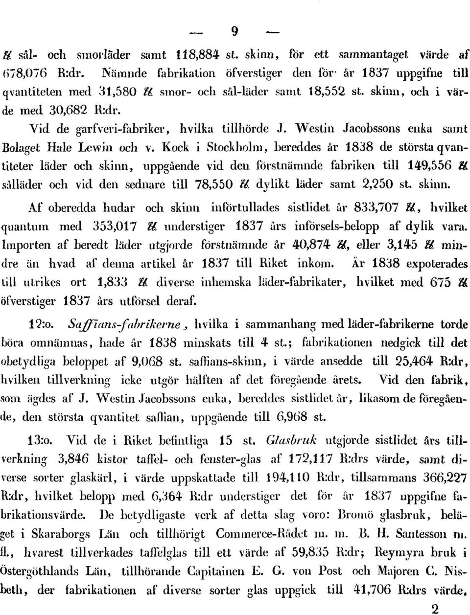 Kock i Stockholm, bereddes år 1838 de största q vantiteter läder och skinn, uppgående vid den förstnämnde fabriken till 149,556 & sålläder och vid den sednare till 78,550 U.