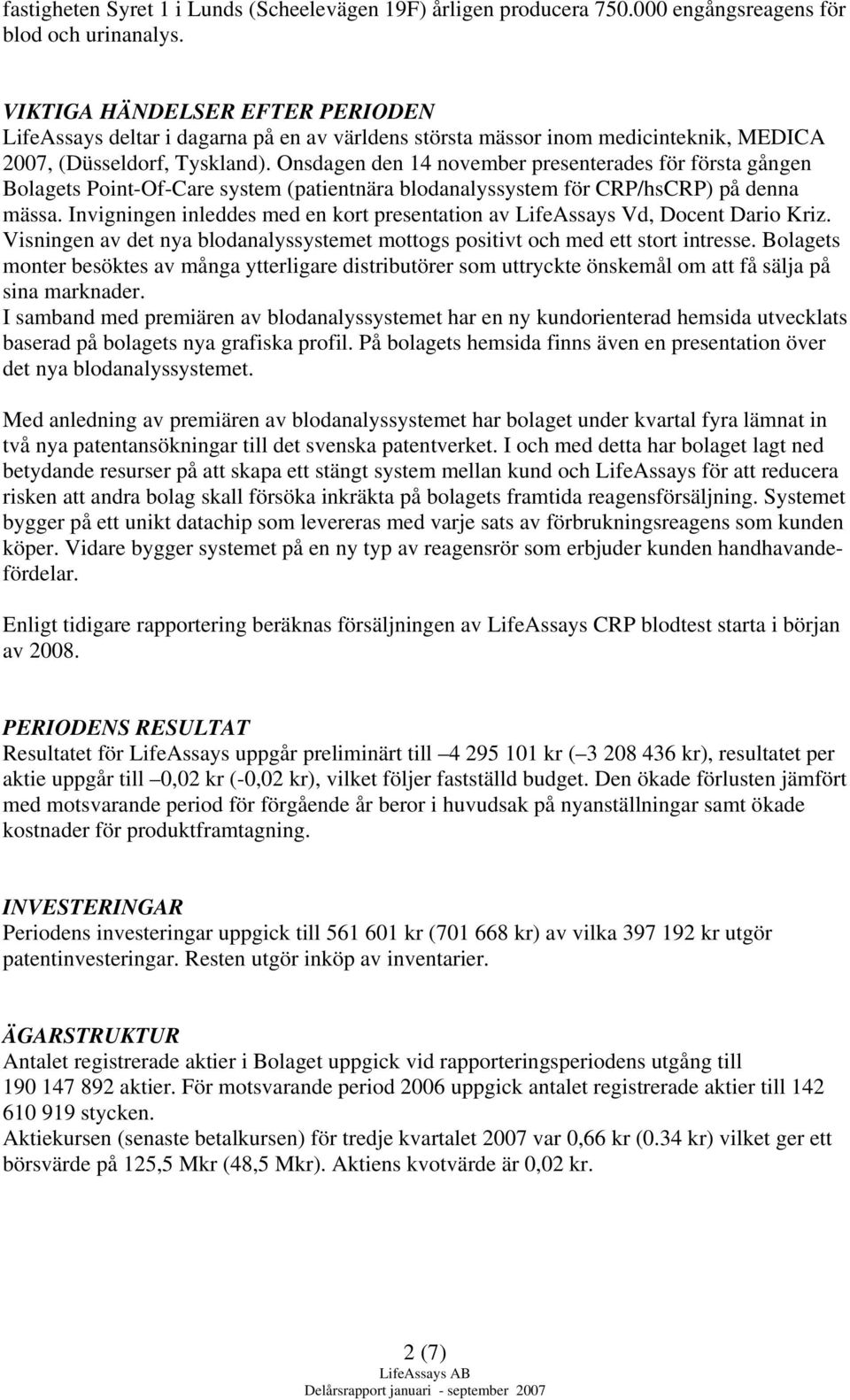 Onsdagen den 14 november presenterades för första gången Bolagets Point-Of-Care system (patientnära blodanalyssystem för CRP/hsCRP) på denna mässa.