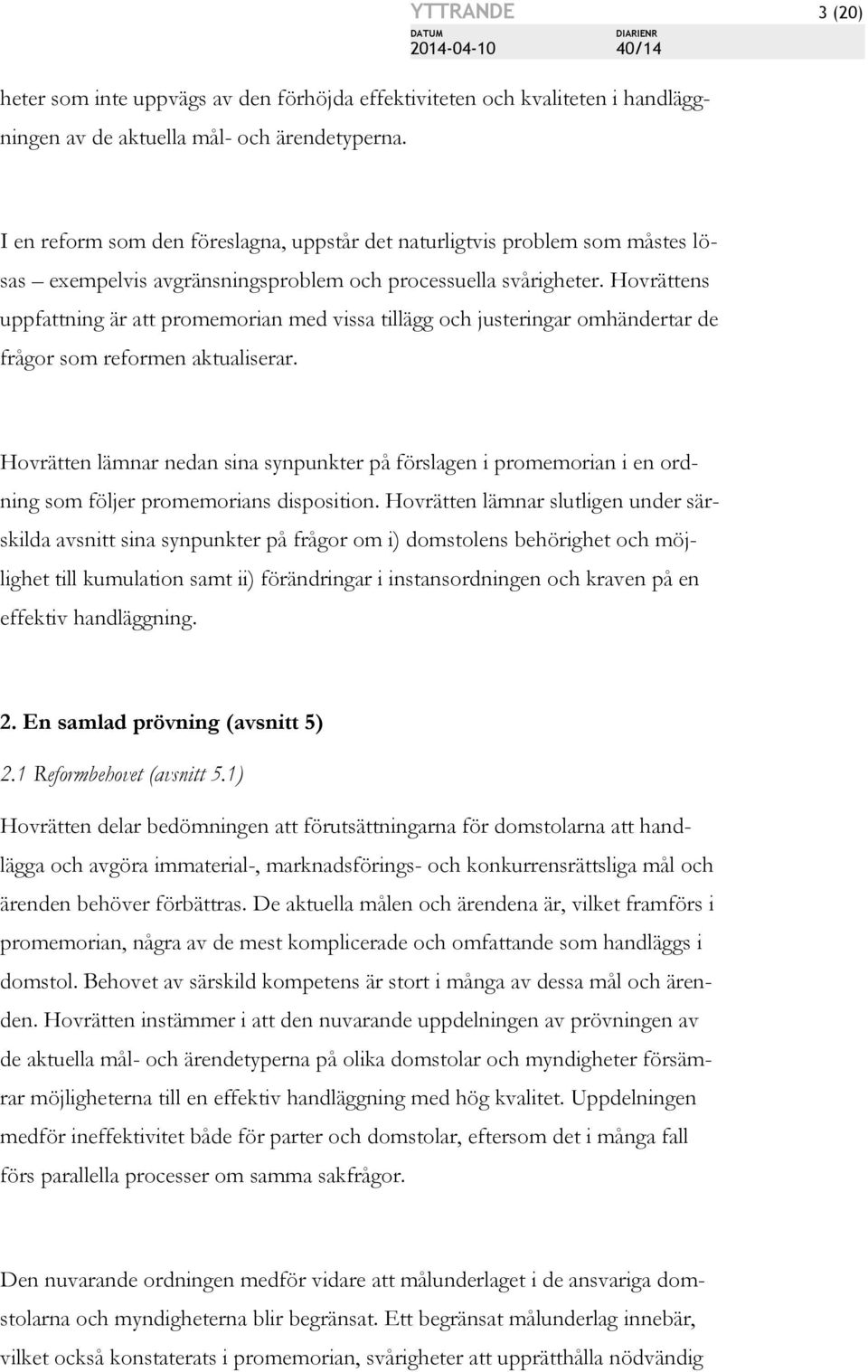 Hovrättens uppfattning är att promemorian med vissa tillägg och justeringar omhändertar de frågor som reformen aktualiserar.