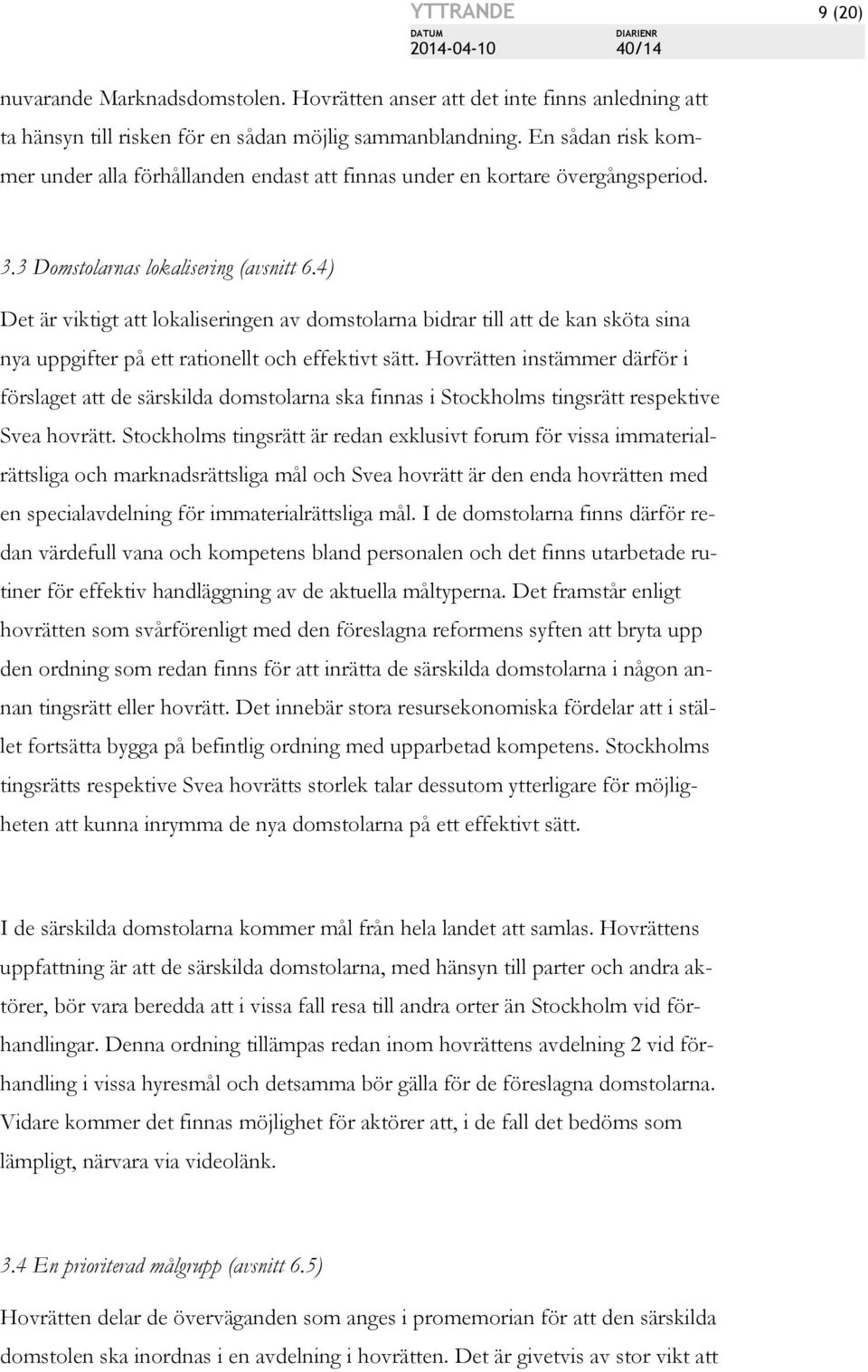 4) Det är viktigt att lokaliseringen av domstolarna bidrar till att de kan sköta sina nya uppgifter på ett rationellt och effektivt sätt.