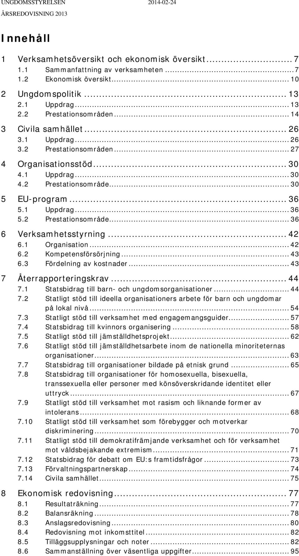 .. 36 5.1 Uppdrag... 36 5.2 Prestationsområde... 36 6 Verksamhetsstyrning... 42 6.1 Organisation... 42 6.2 Kompetensförsörjning... 43 6.3 Fördelning av kostnader... 43 7 Återrapporteringskrav... 44 7.