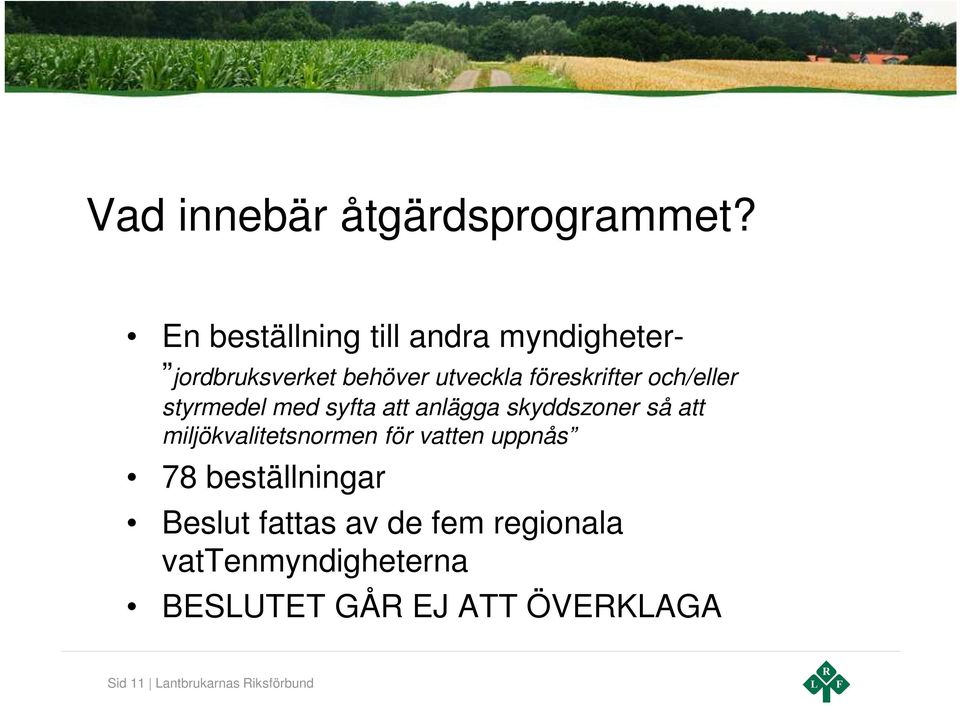 och/eller styrmedel med syfta att anlägga skyddszoner så att miljökvalitetsnormen för