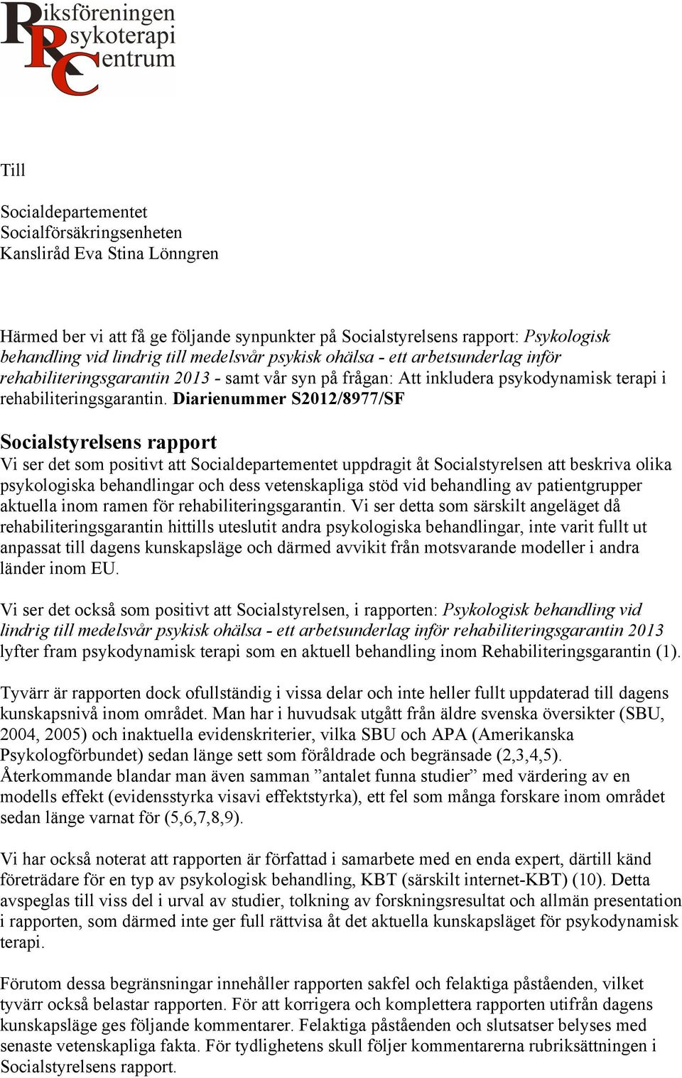 Diarienummer S2012/8977/SF Socialstyrelsens rapport Vi ser det som positivt att Socialdepartementet uppdragit åt Socialstyrelsen att beskriva olika psykologiska behandlingar och dess vetenskapliga