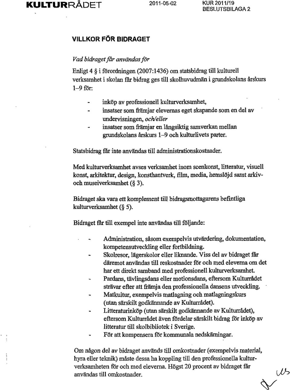 friimjar en l5,ngsiktig samverkan mellan g:rundsko1ans drskurs 1-9 och kulturlivets parter. Statsbidrag fai inte anvdndas till adrninistrationskostnader.