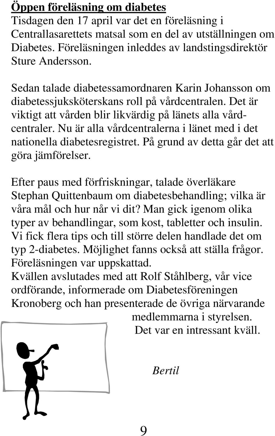 Det är viktigt att vården blir likvärdig på länets alla vårdcentraler. Nu är alla vårdcentralerna i länet med i det nationella diabetesregistret. På grund av detta går det att göra jämförelser.