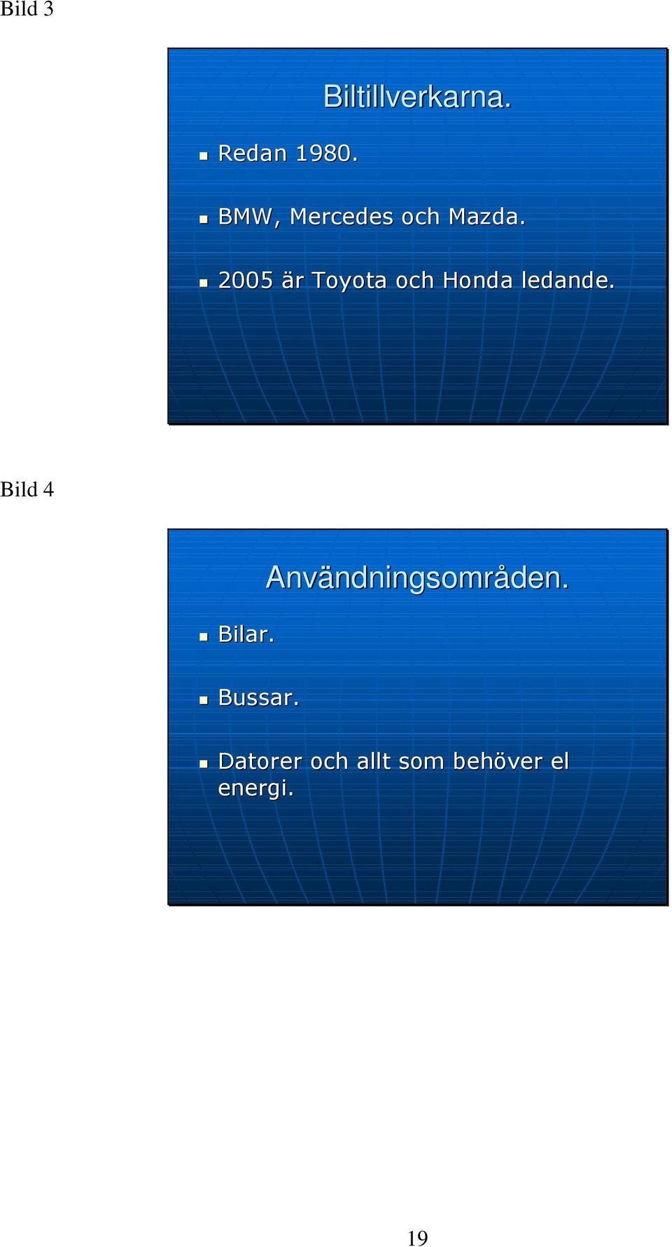 2005 är Toyota och Honda ledande.