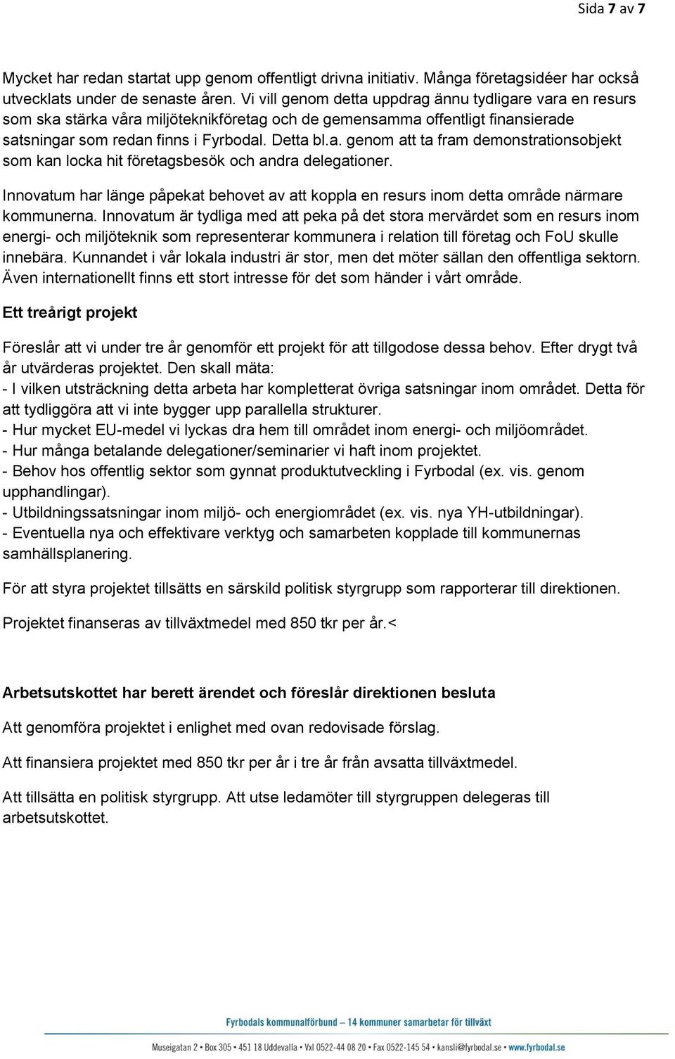 Innovatum har länge påpekat behovet av att koppla en resurs inom detta område närmare kommunerna.