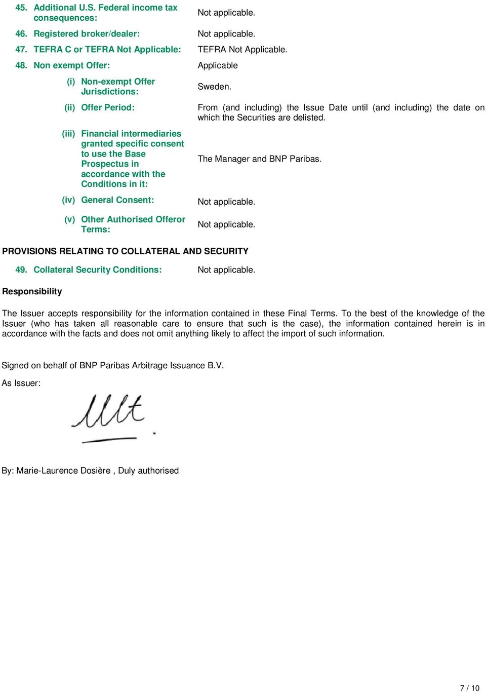 Conditions in it: (iv) General Consent: Sweden. From (and including) the Issue Date until (and including) the date on which the Securities are delisted. The Manager and BNP Paribas.