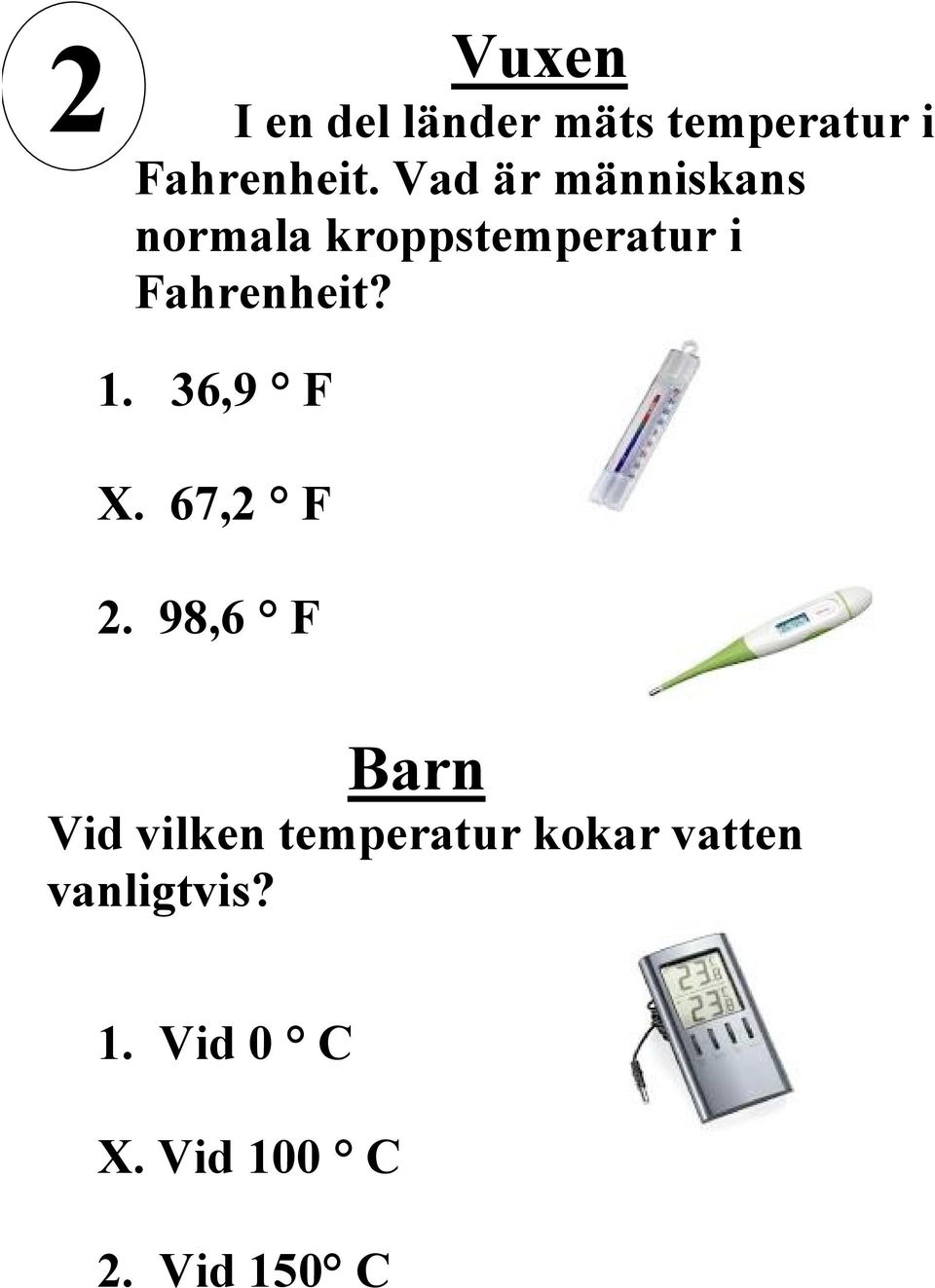 Fahrenheit? 1. 36,9 F X. 67,2 F 2.