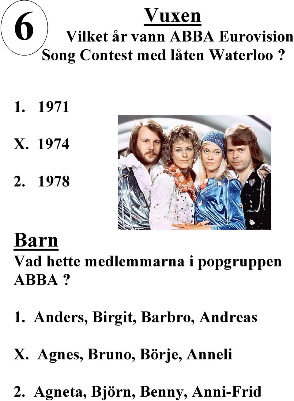 1978 Vad hette medlemmarna i popgruppen ABBA? 1.