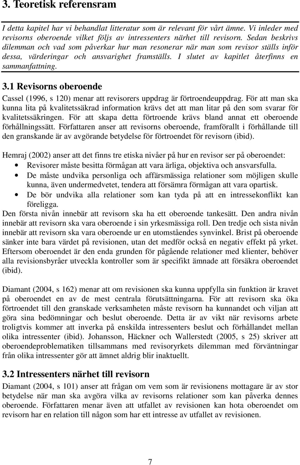 1 Revisorns oberoende Cassel (1996, s 120) menar att revisorers uppdrag är förtroendeuppdrag.