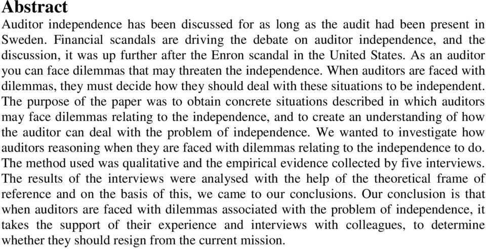 As an auditor you can face dilemmas that may threaten the independence. When auditors are faced with dilemmas, they must decide how they should deal with these situations to be independent.