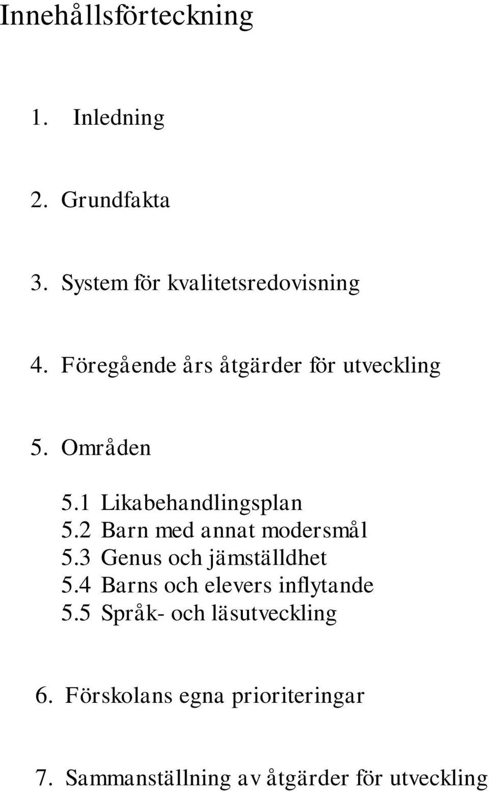 2 Barn med annat modersmål 5.3 Genus och jämställdhet 5.4 Barns och elevers inflytande 5.