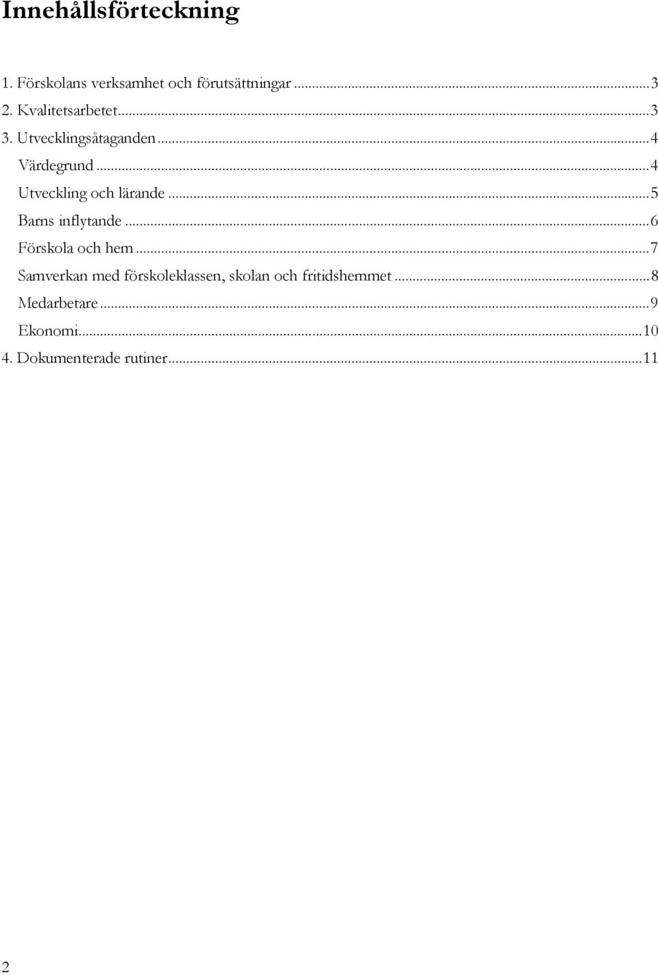 ..4 Utveckling och lärande...5 Barns inflytande...6 Förskola och hem.