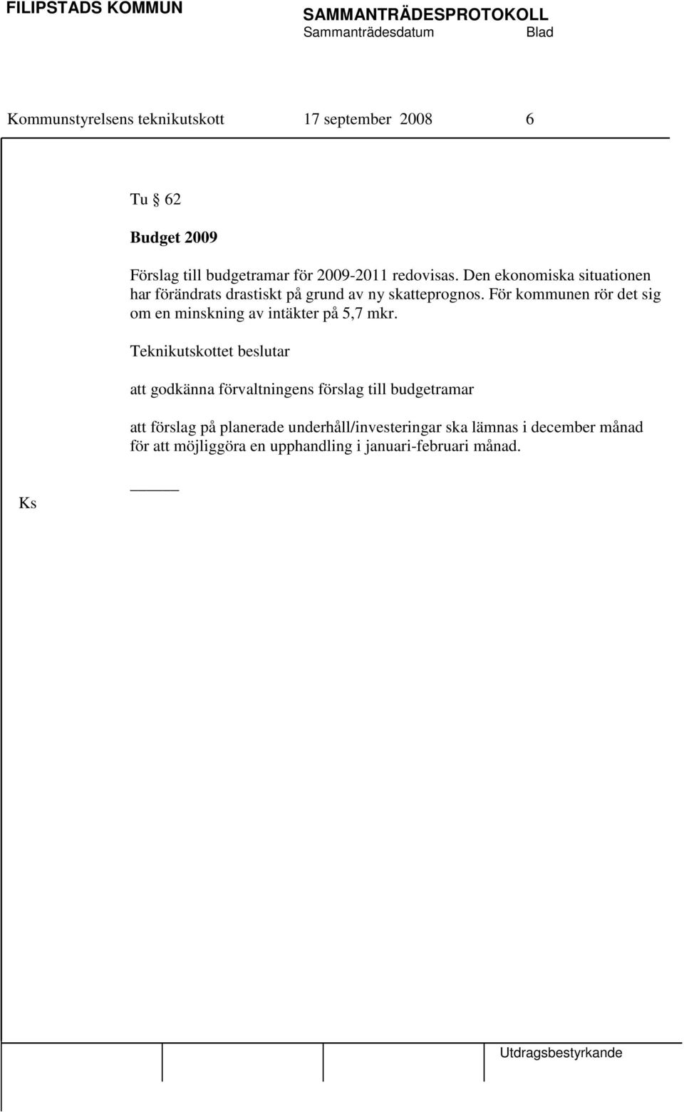 För kommunen rör det sig om en minskning av intäkter på 5,7 mkr.