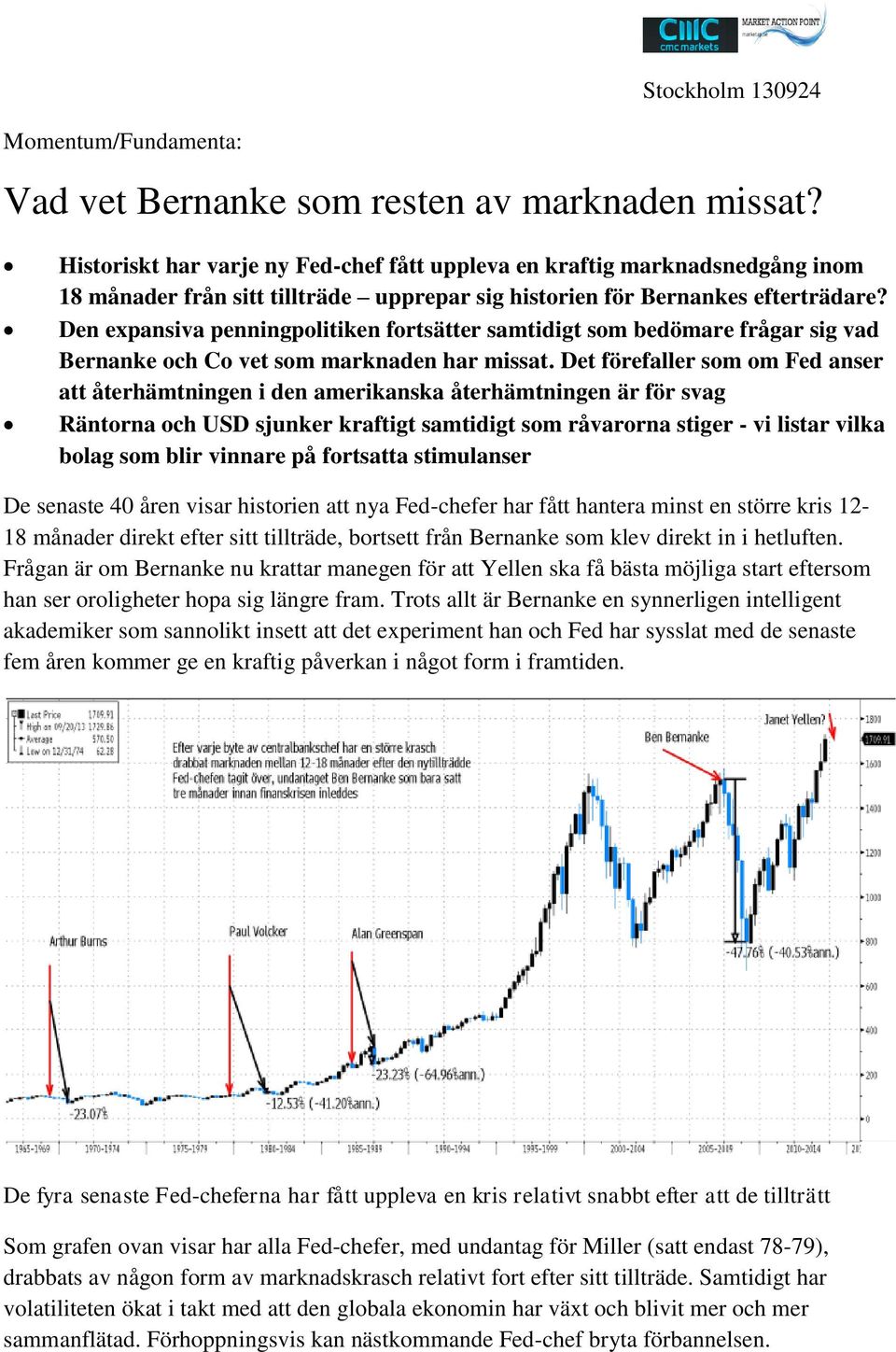 Den expansiva penningpolitiken fortsätter samtidigt som bedömare frågar sig vad Bernanke och Co vet som marknaden har missat.